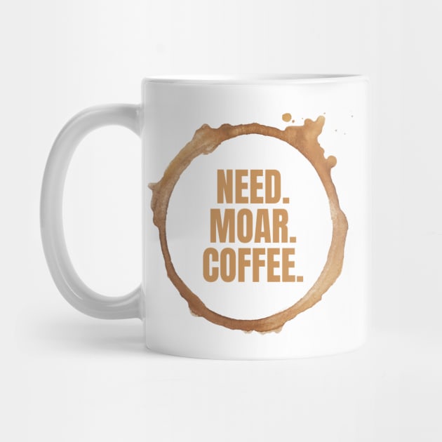 Need. Moar. Coffee. Perfect Gift for Coffee Lovers by nathalieaynie